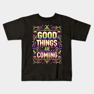 Good things are coming - Motivation Kids T-Shirt